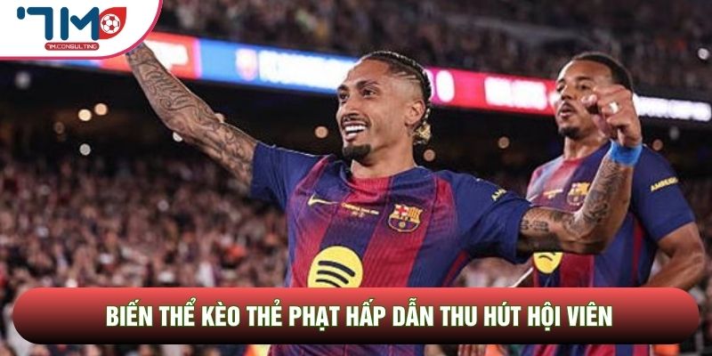 Biến thể kèo thẻ phạt hấp dẫn thu hút hội viên