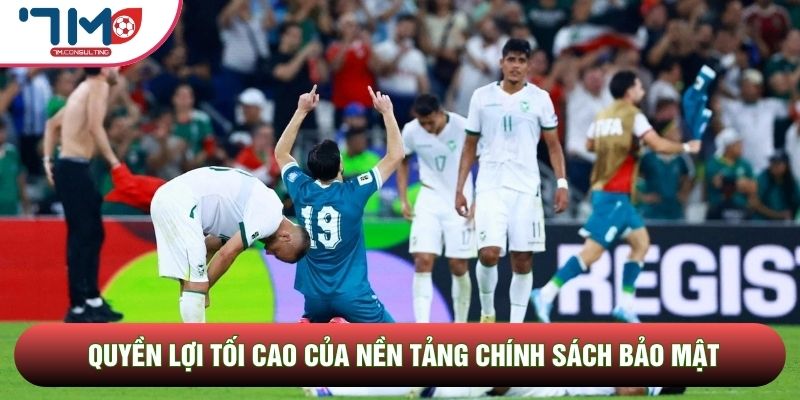 Quyền lợi tối cao của nền tảng chính sách bảo mật