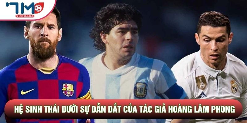 Hệ sinh thái dưới sự dẫn dắt của tác giả Hoàng Lâm Phong