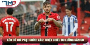 Kèo Số Thẻ Phạt Chính Xác: Tuyệt Chiêu Đo Lường Độ Nóng Sân Cỏ