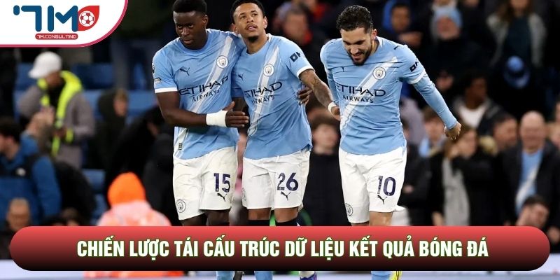 Chiến lược tái cấu trúc dữ liệu kết quả bóng đá