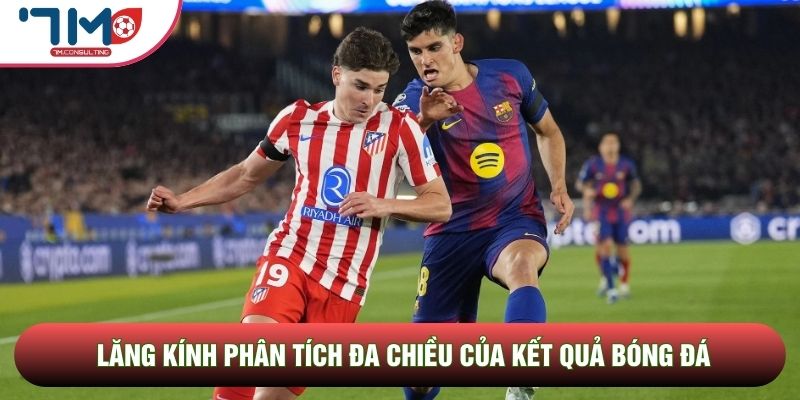 Lăng kính phân tích đa chiều của kết quả bóng đá