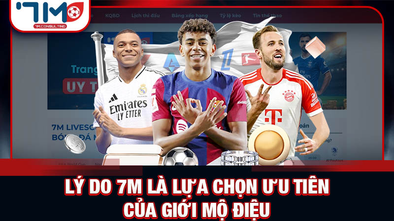 Tại sao cộng đồng yêu bóng đá luôn tin tưởng lựa chọn 7M?