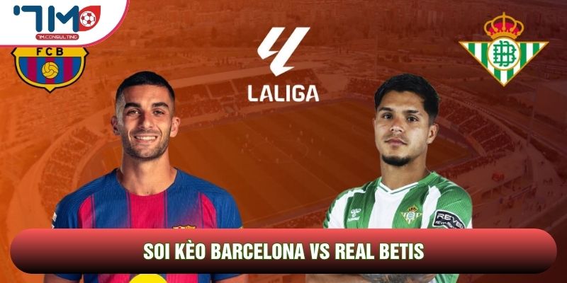 Soi kèo Barcelona vs Real Betis qua phong độ