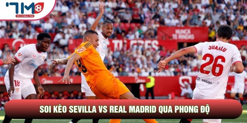 Soi kèo Sevilla vs Real Madrid qua phong độ