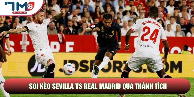 Soi kèo Sevilla vs Real Madrid qua thành tích