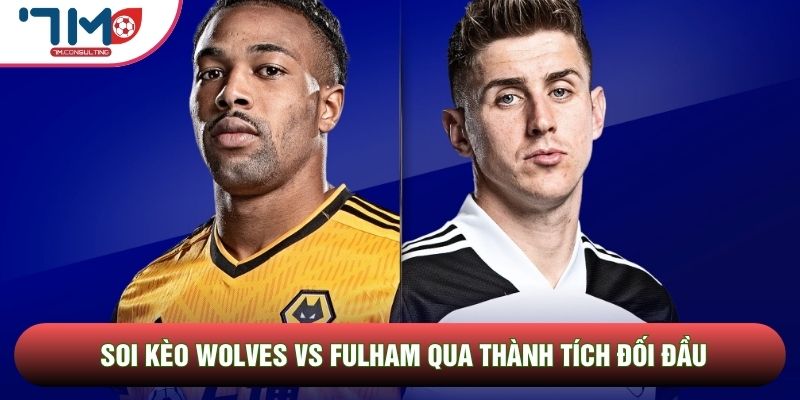 Soi kèo Wolves vs Fulham qua thành tích đối đầu