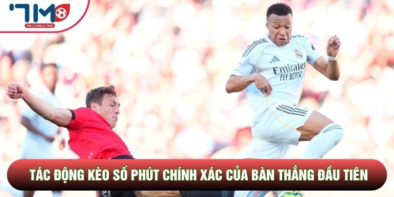 Tác động kèo số phút chính xác của bàn thắng đầu tiên
