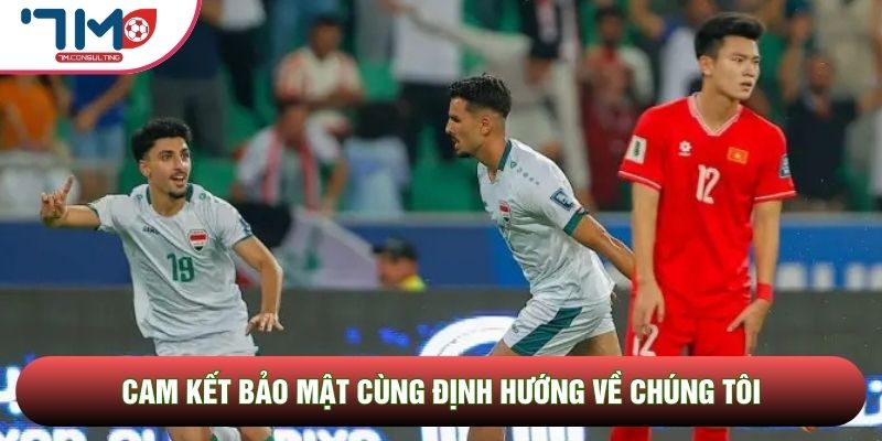 Cam kết bảo mật cùng định hướng về chúng tôi