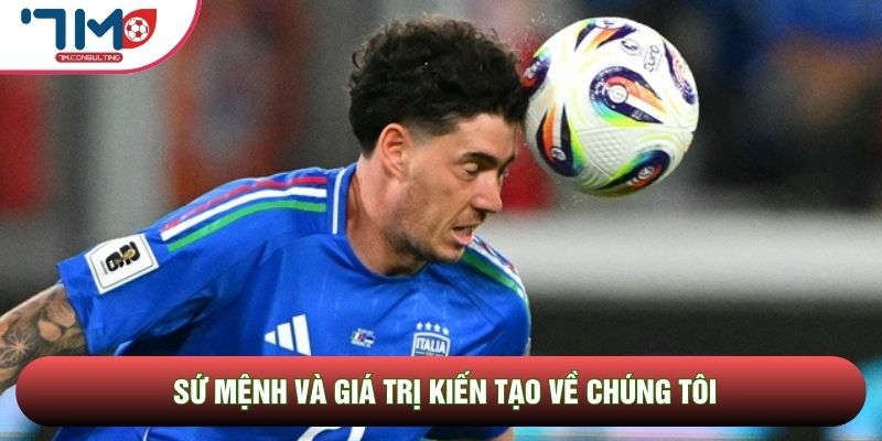 Sứ mệnh và giá trị kiến tạo về chúng tôi